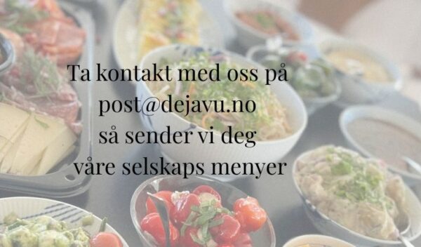 3-4-5 retters fra 595,- Ta kontakt på post@dejavu.no for meny